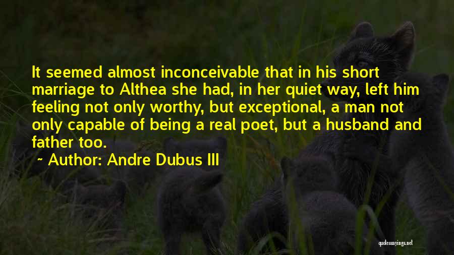 Not Being Worthy Quotes By Andre Dubus III