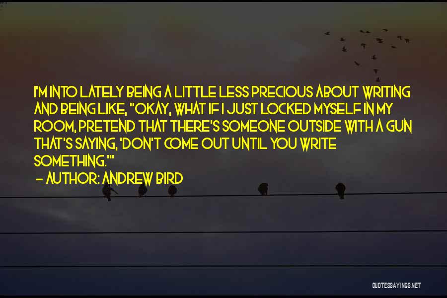 Not Being Yourself Lately Quotes By Andrew Bird