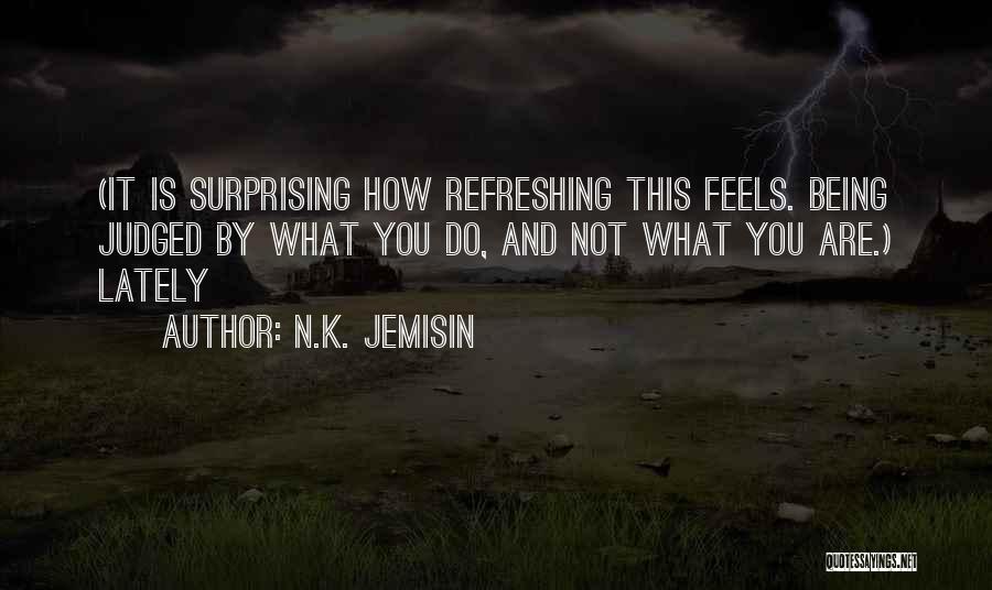 Not Being Yourself Lately Quotes By N.K. Jemisin