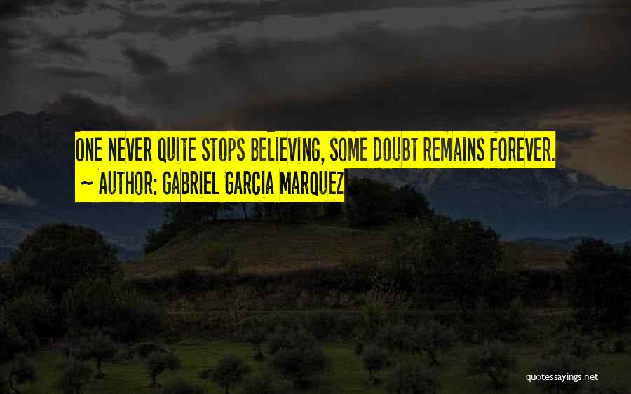Not Believing In Forever Quotes By Gabriel Garcia Marquez