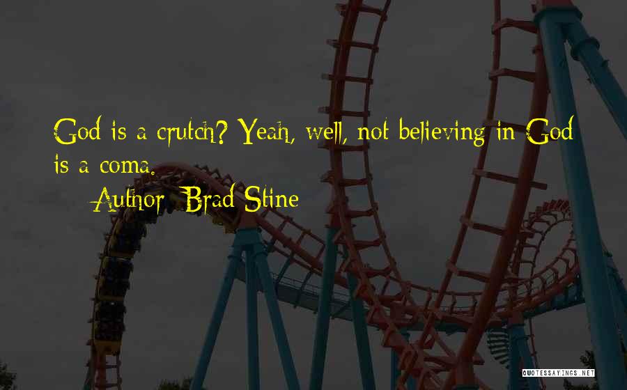 Not Believing In God Quotes By Brad Stine