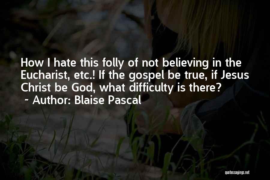 Not Believing In Jesus Quotes By Blaise Pascal