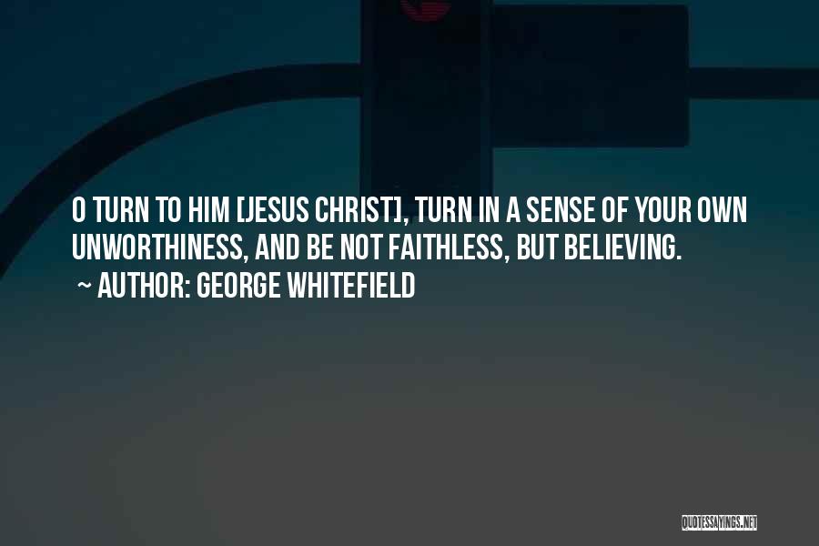 Not Believing In Jesus Quotes By George Whitefield
