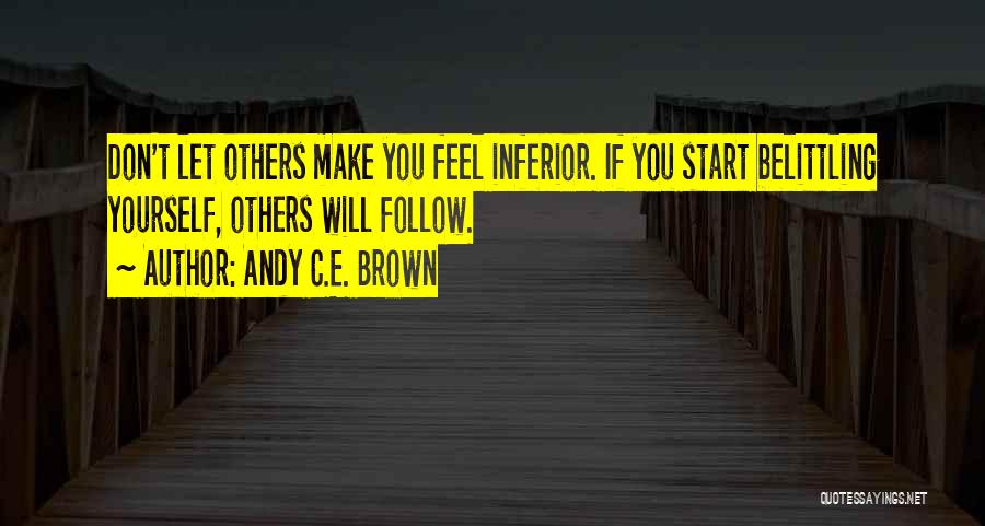 Not Belittling Yourself Quotes By Andy C.E. Brown