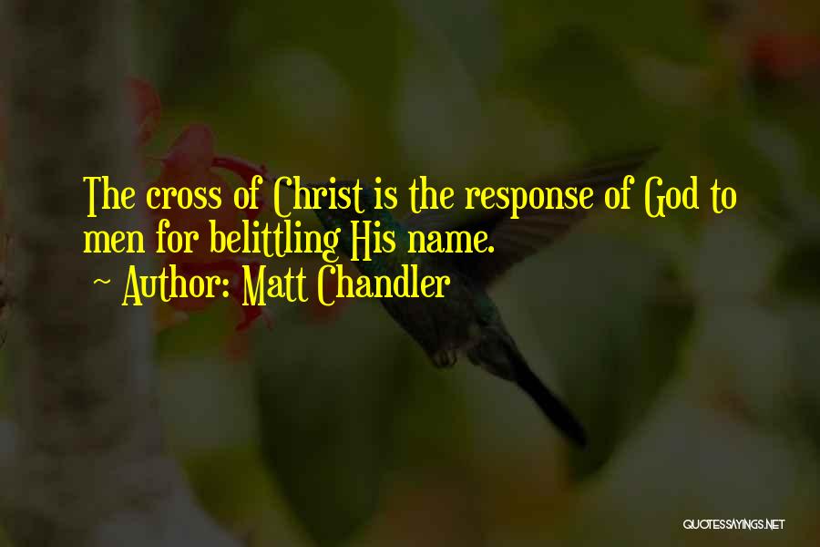 Not Belittling Yourself Quotes By Matt Chandler