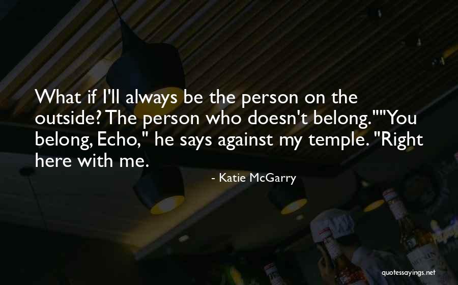 Not Belonging Here Quotes By Katie McGarry