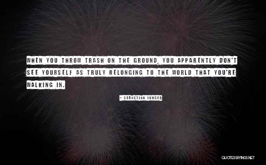 Not Belonging In The World Quotes By Sebastian Junger Not Belonging In The World Quotes By Sebastian Junger