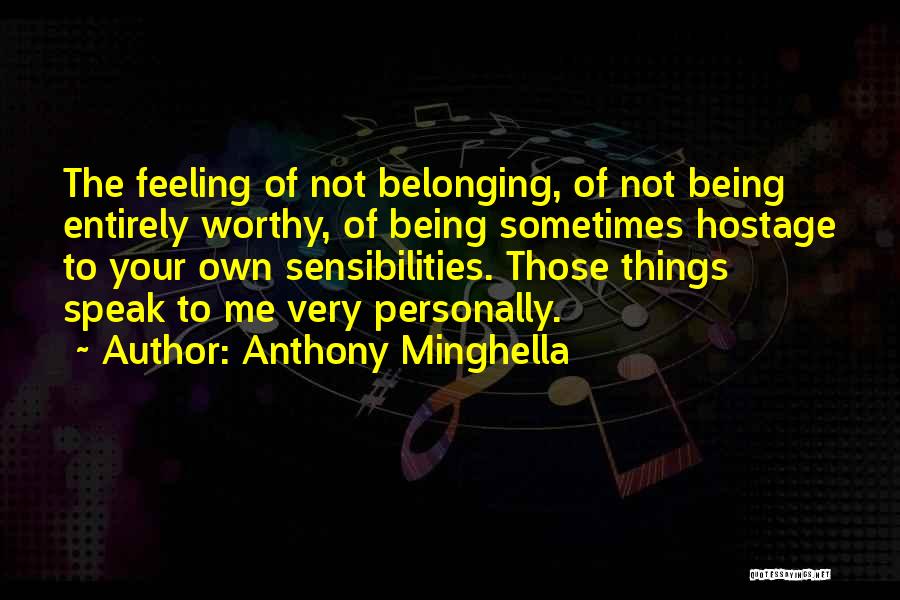 Not Belonging Quotes By Anthony Minghella