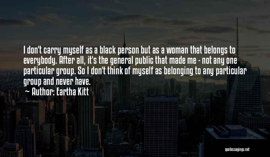 Not Belonging To A Group Quotes By Eartha Kitt