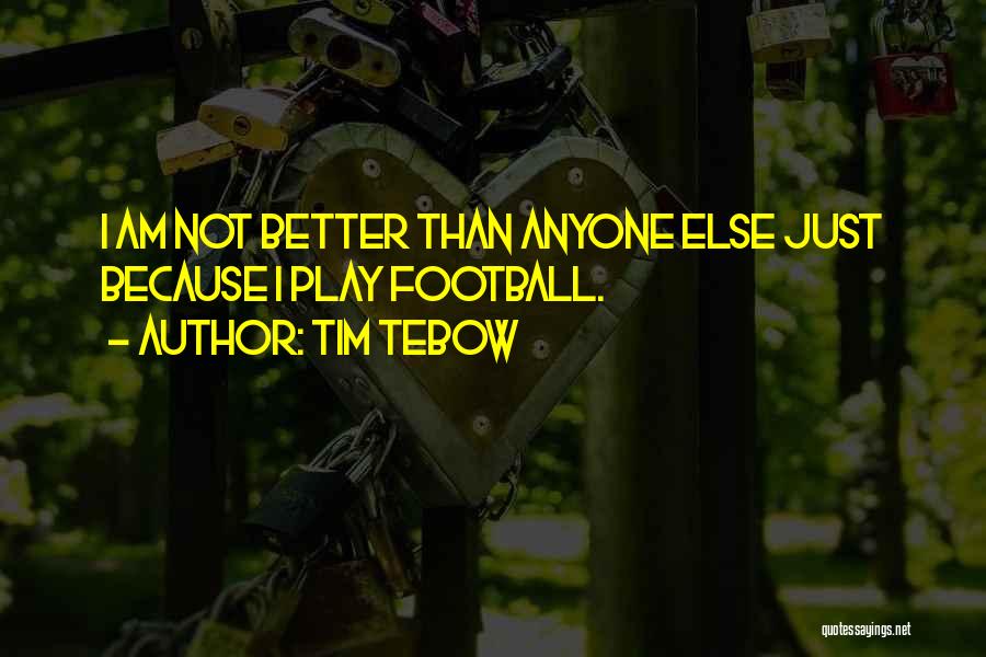 Not Better Than Anyone Quotes By Tim Tebow