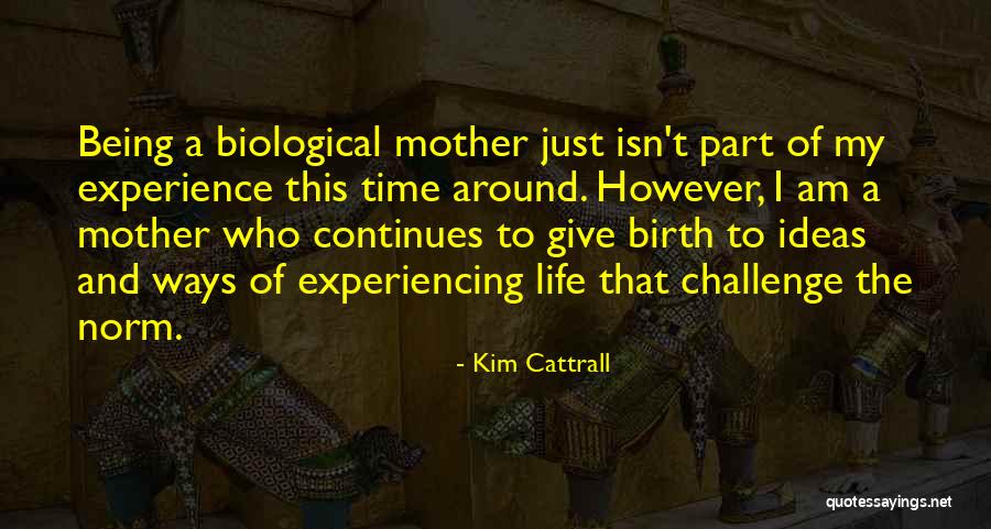 Not Biological Mother Quotes By Kim Cattrall