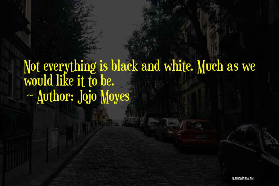 Not Black And White Quotes By Jojo Moyes