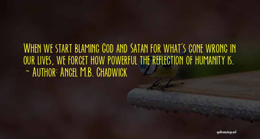 Not Blaming God Quotes By Angel M.B. Chadwick