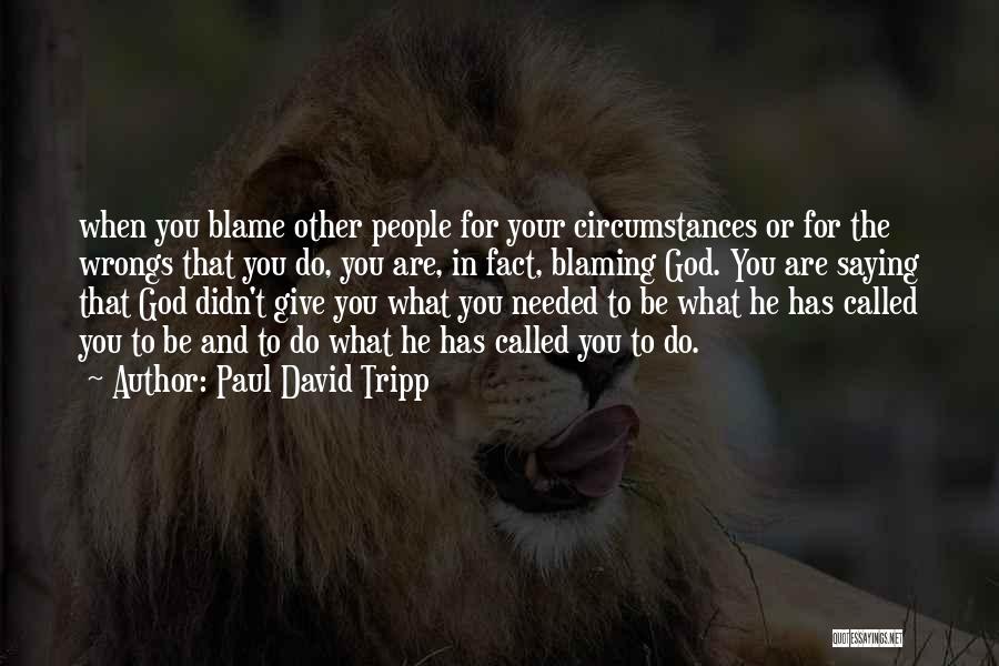 Not Blaming God Quotes By Paul David Tripp