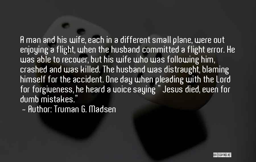 Not Blaming Others For Your Mistakes Quotes By Truman G. Madsen