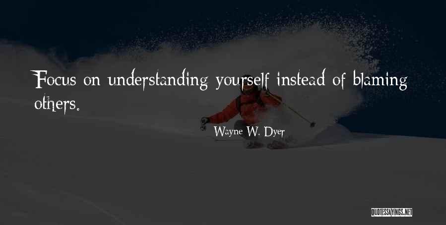 Not Blaming Yourself Quotes By Wayne W. Dyer
