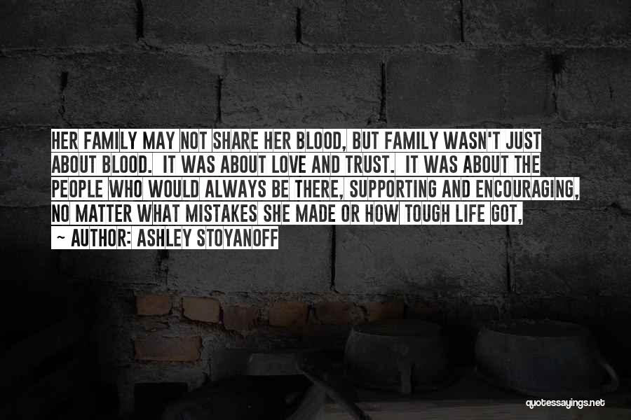 Not Blood But Family Quotes By Ashley Stoyanoff