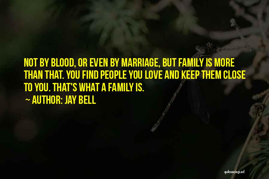 Not Blood But Family Quotes By Jay Bell