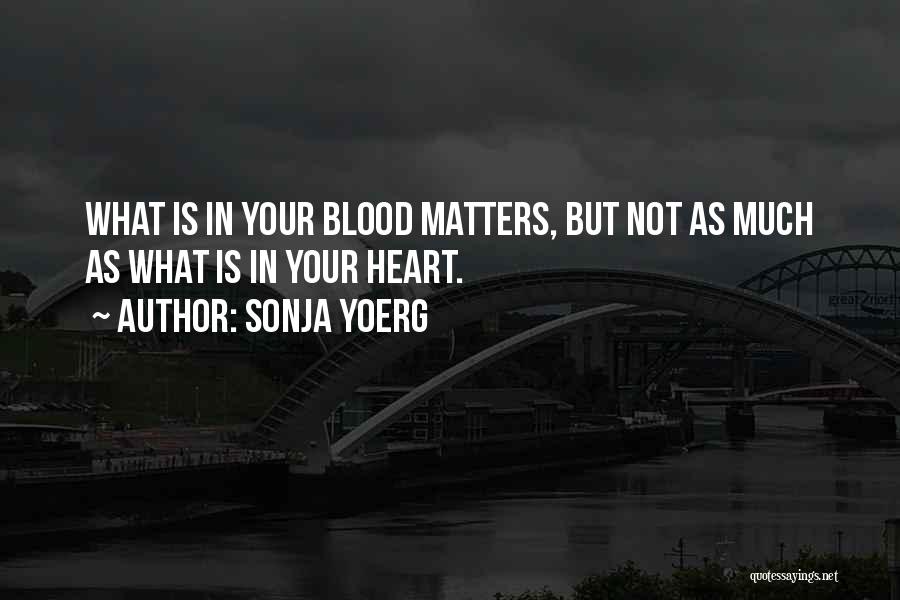Not Blood But Family Quotes By Sonja Yoerg