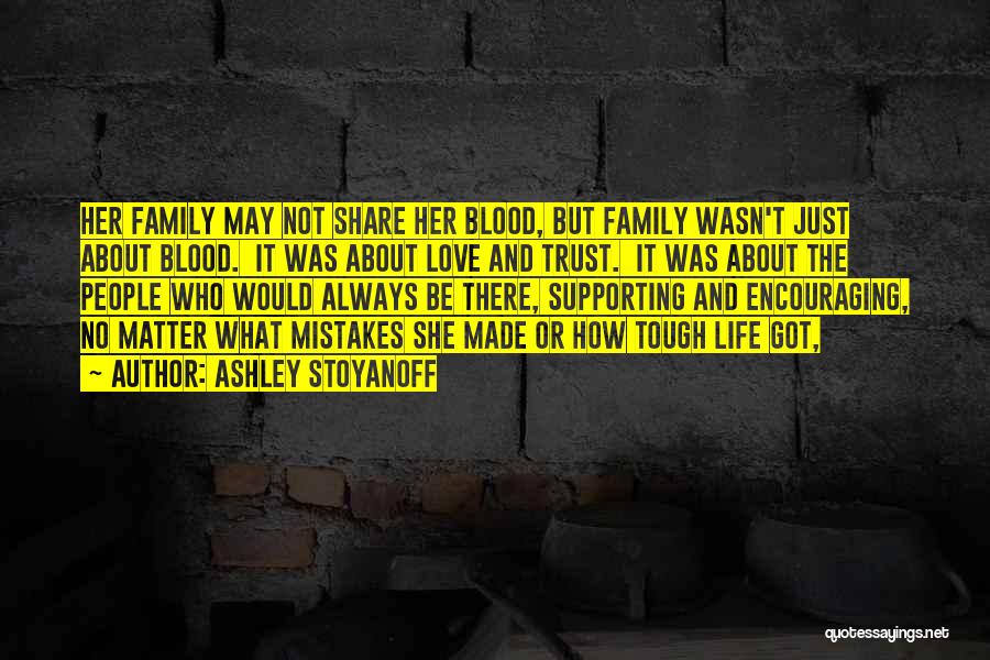 Not Blood Family Quotes By Ashley Stoyanoff