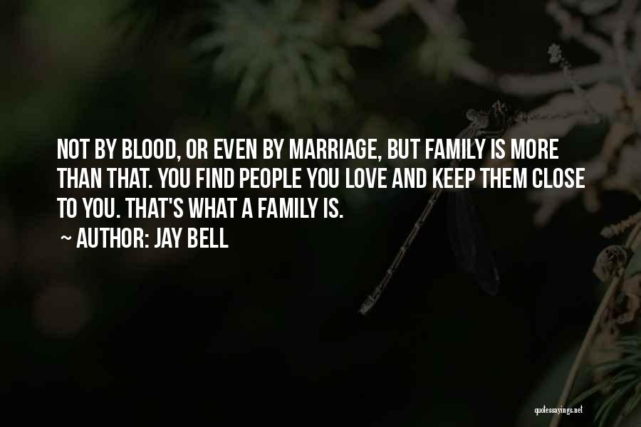Not Blood Family Quotes By Jay Bell
