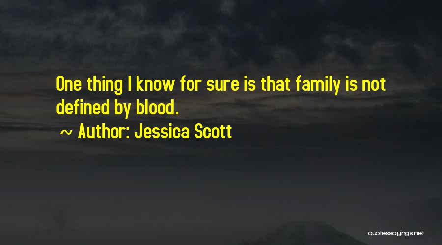 Not Blood Family Quotes By Jessica Scott