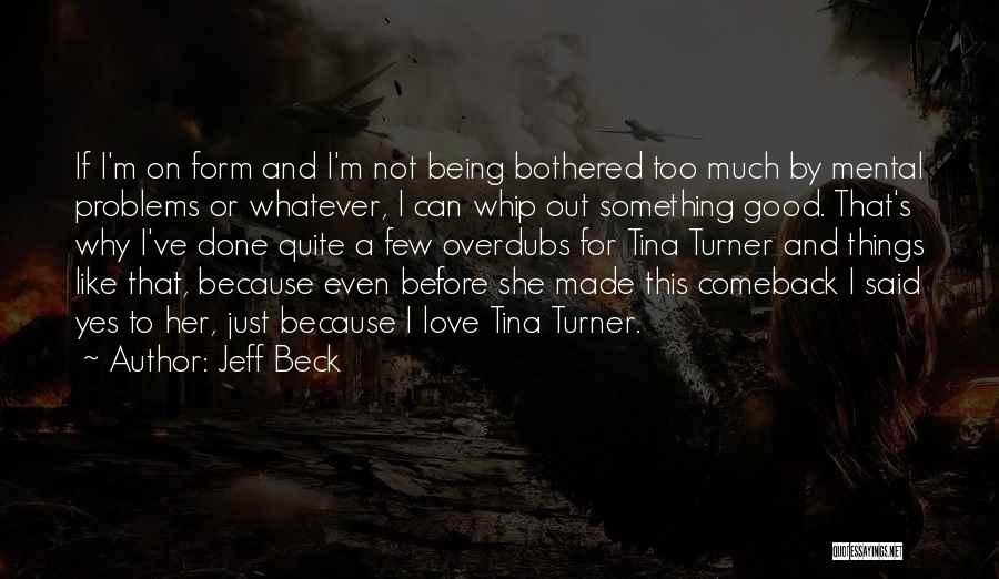 Not Bothered Love Quotes By Jeff Beck