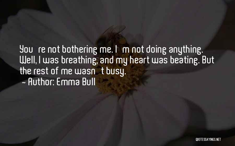 Not Bothering You Quotes By Emma Bull