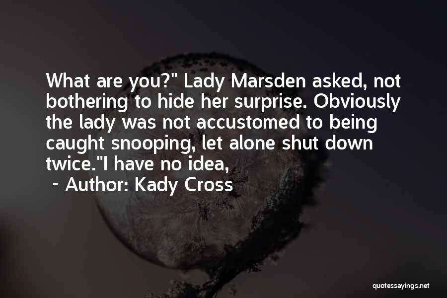 Not Bothering You Quotes By Kady Cross