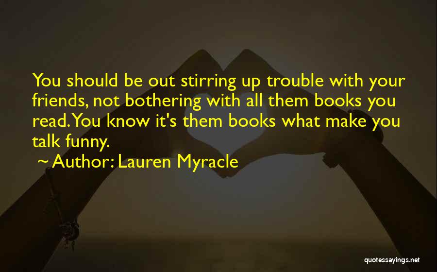 Not Bothering You Quotes By Lauren Myracle