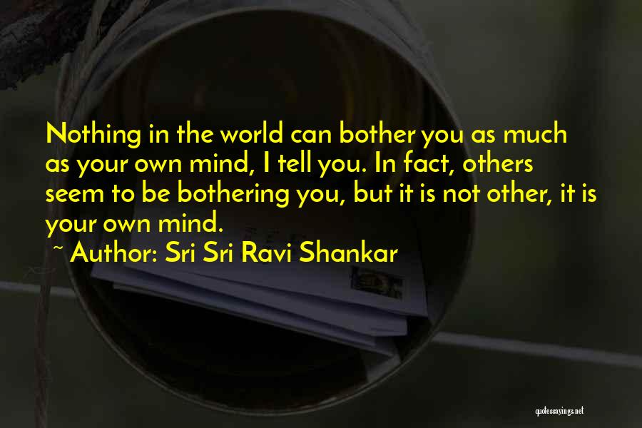 Not Bothering You Quotes By Sri Sri Ravi Shankar