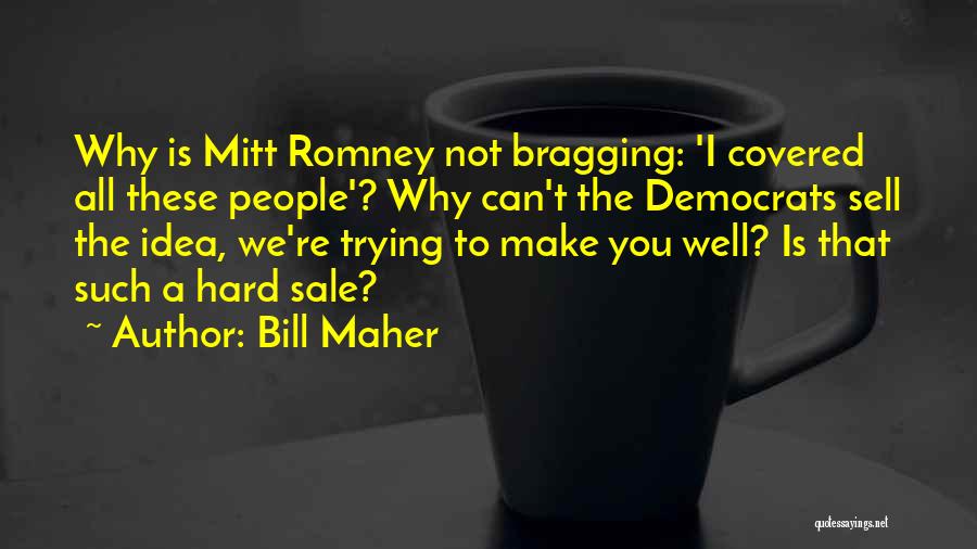 Not Bragging Quotes By Bill Maher