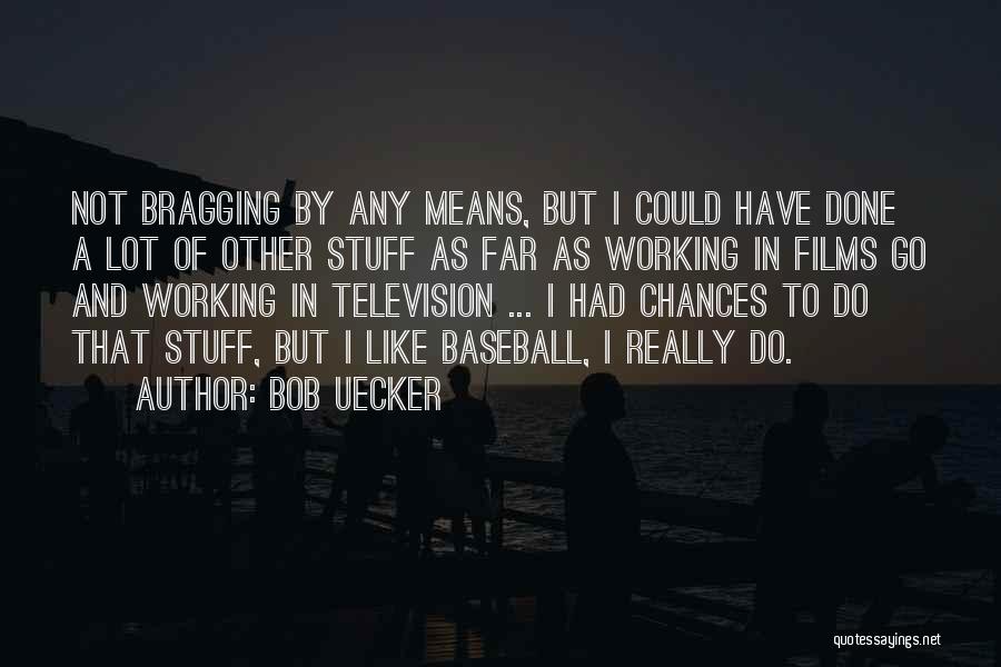 Not Bragging Quotes By Bob Uecker