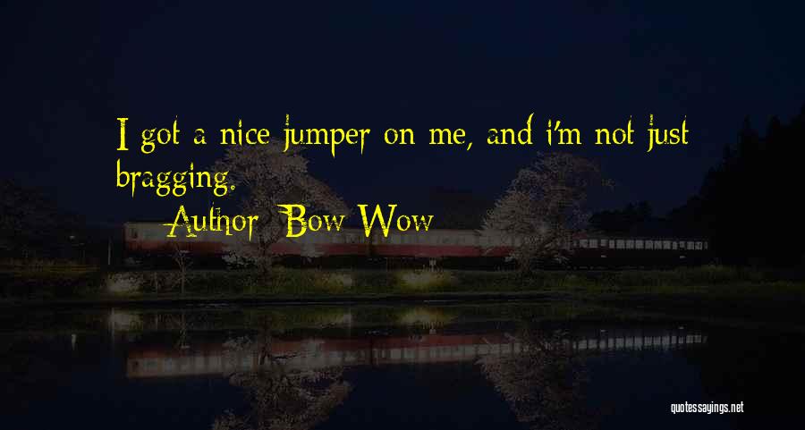 Not Bragging Quotes By Bow Wow