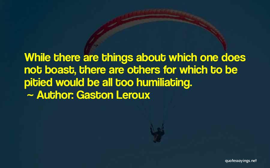 Not Bragging Quotes By Gaston Leroux