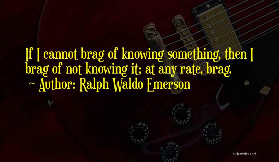Not Bragging Quotes By Ralph Waldo Emerson