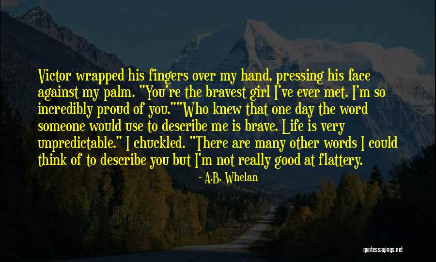 Not Brave Quotes By A.B. Whelan Not Brave Quotes By A.B. Whelan