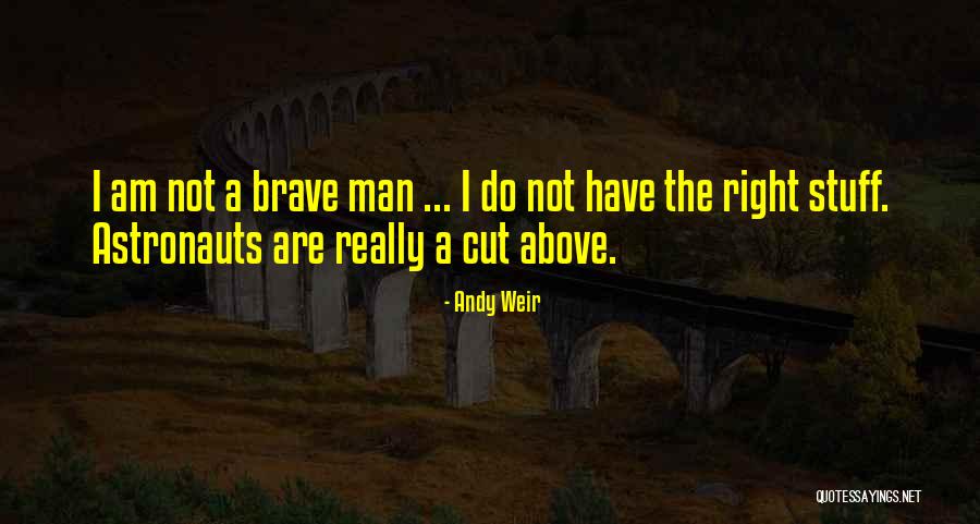 Not Brave Quotes By Andy Weir Not Brave Quotes By Andy Weir