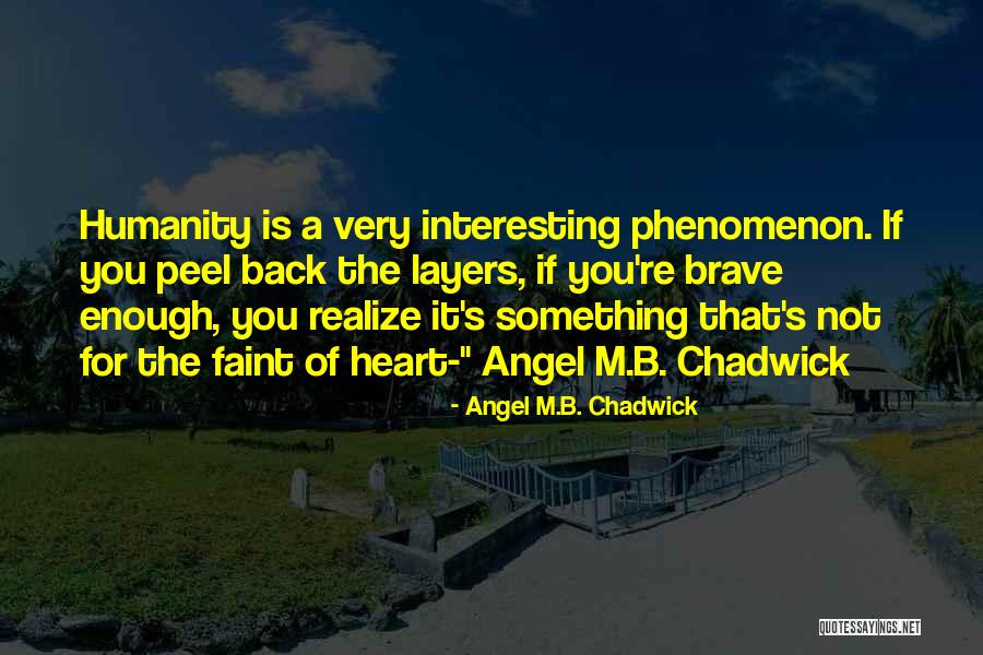 Not Brave Quotes By Angel M.B. Chadwick Not Brave Quotes By Angel M.B. Chadwick