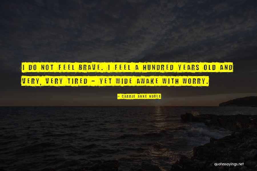 Not Brave Quotes By Carrie Anne Noble Not Brave Quotes By Carrie Anne Noble
