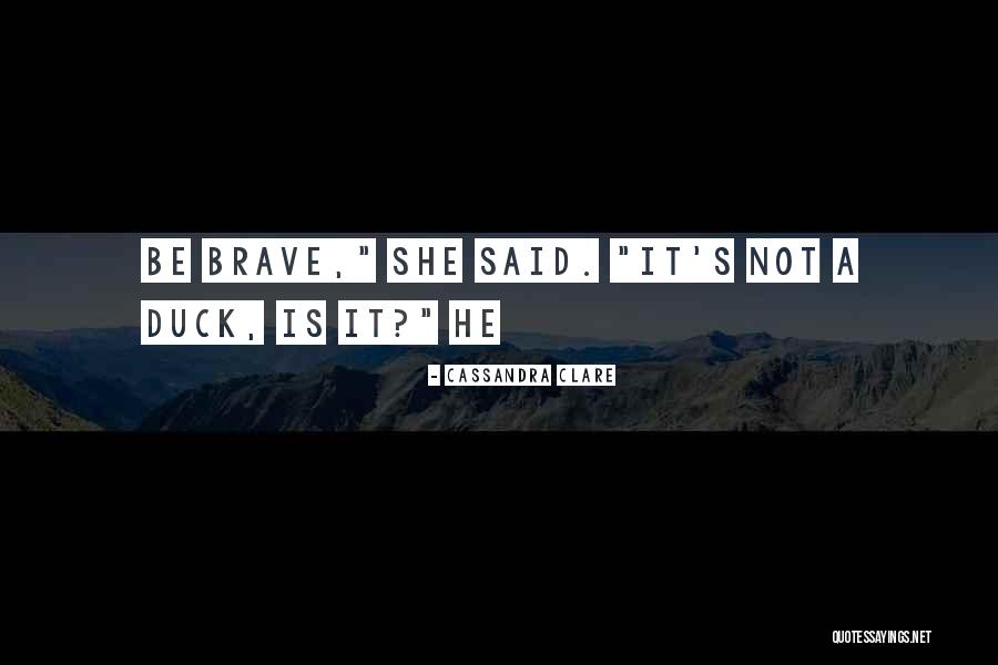 Not Brave Quotes By Cassandra Clare Not Brave Quotes By Cassandra Clare