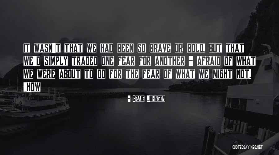 Not Brave Quotes By Craig Johnson Not Brave Quotes By Craig Johnson