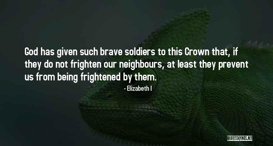 Not Brave Quotes By Elizabeth I Not Brave Quotes By Elizabeth I