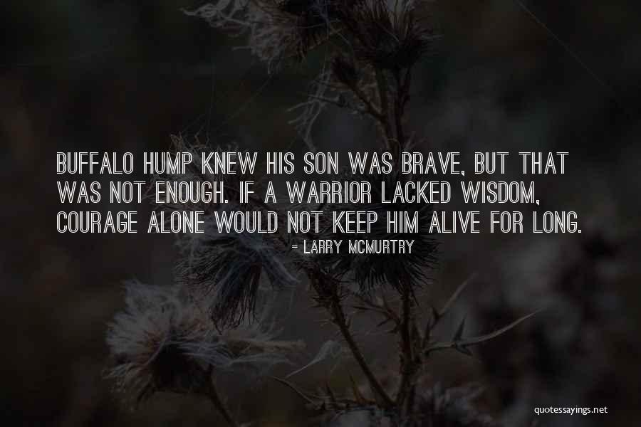 Not Brave Quotes By Larry McMurtry Not Brave Quotes By Larry McMurtry