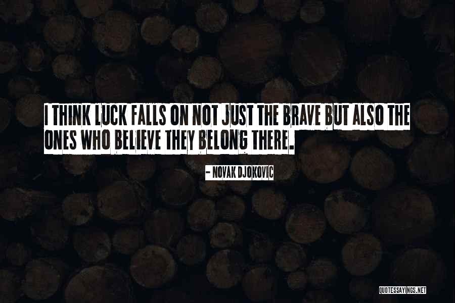 Not Brave Quotes By Novak Djokovic Not Brave Quotes By Novak Djokovic