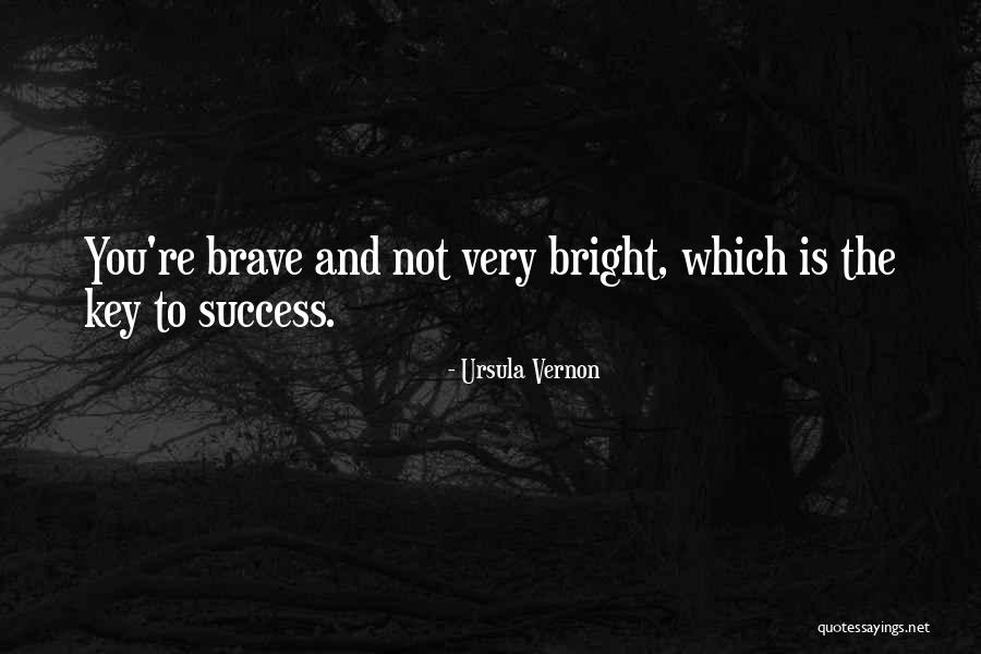 Not Brave Quotes By Ursula Vernon