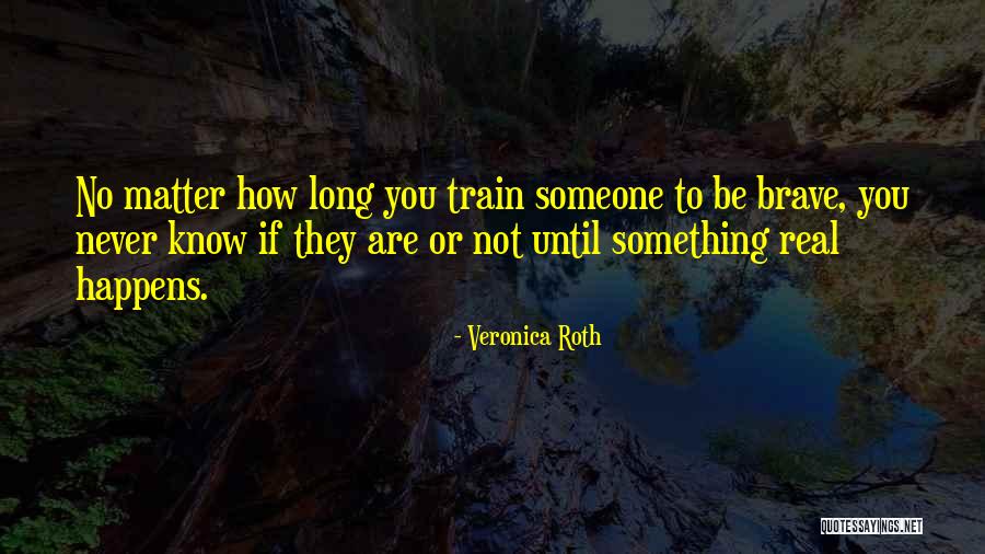 Not Brave Quotes By Veronica Roth Not Brave Quotes By Veronica Roth