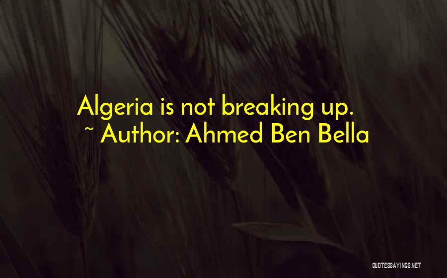 Not Breaking Up Quotes By Ahmed Ben Bella