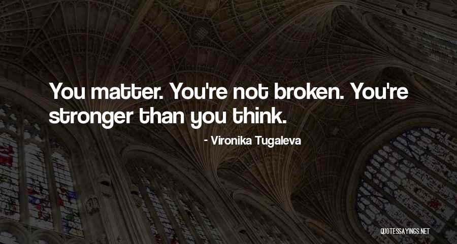 Not Broken Quotes By Vironika Tugaleva Not Broken Quotes By Vironika Tugaleva
