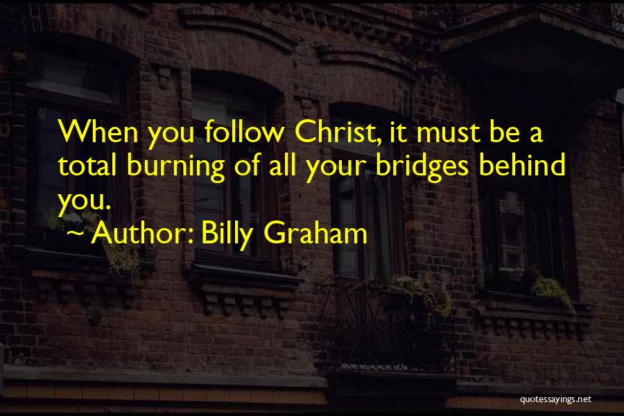 Not Burning Bridges Quotes By Billy Graham